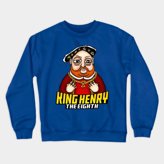 KING HENRY THE 8TH Crewneck Sweatshirt by BEAVERNIGHT